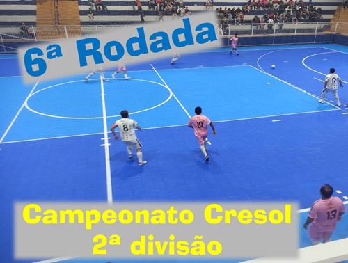 Sexta Rodada do Campeonato Cresol de Futsal – 2ª Divisão