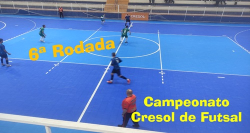 Sexta Rodada do Campeonato Cresol de Futsal – 1ª Divisão